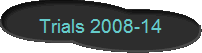 Trials 2008-14